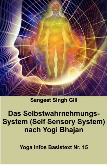 Das Selbstwahrnehmungs-System nach Yogi Bhajan (Self-Sensory-System)